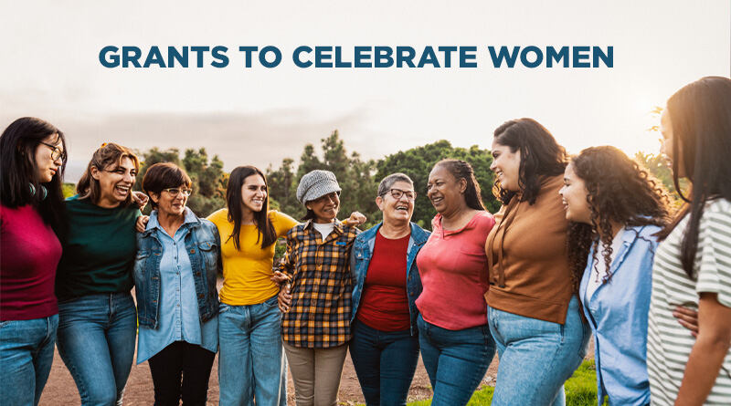 A line up of women from different ages, races, and socia-economic backgrounds with the caption: Grants to Celebrate Women.