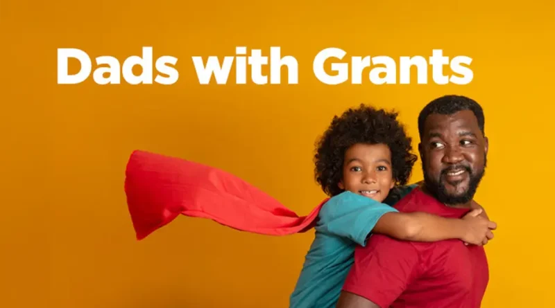 Celebrating Dads with Grants that Strengthen Family Bonds