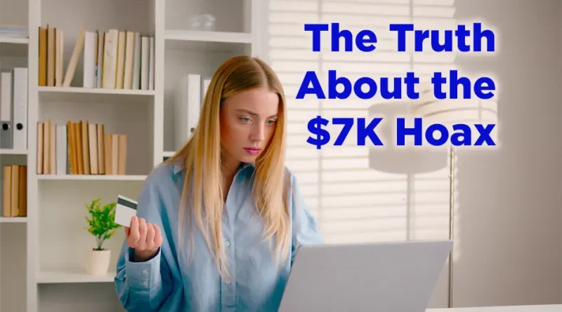 A concerned young woman sitting at a desk holds a credit card while looking at her laptop screen, with text beside her reading “The Truth About the $7K Hoax.”