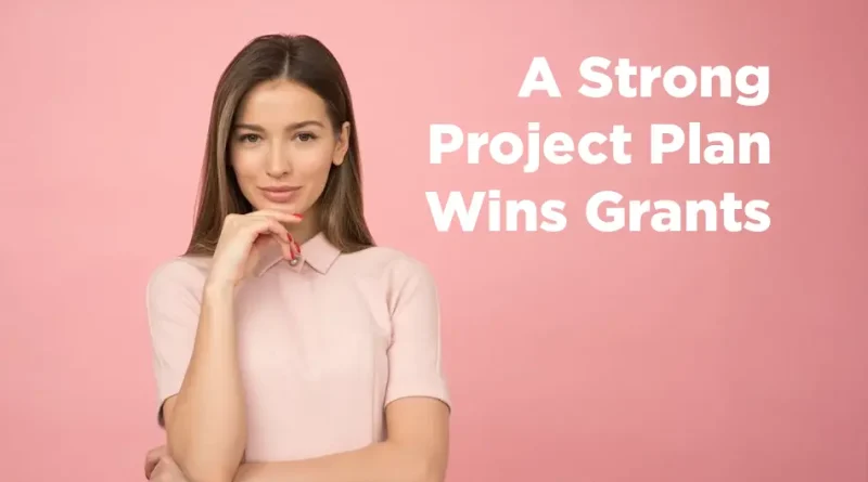 Why Does a Strong Project Plan Strengthen Your Grant Proposal