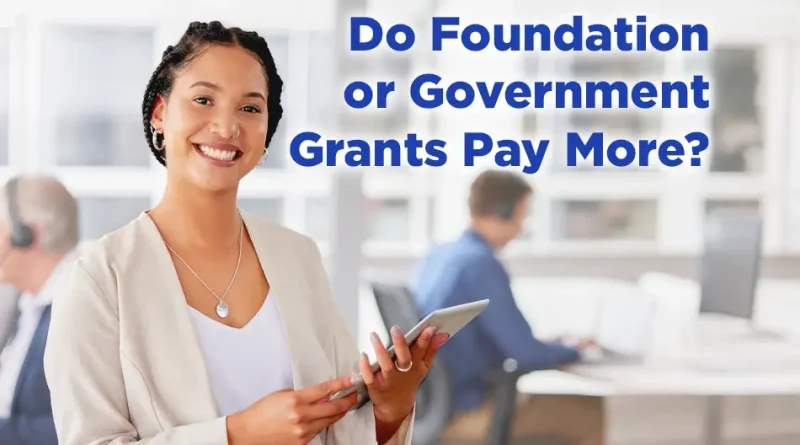 Foundation Grants vs. Government Grants - Which Pays More?