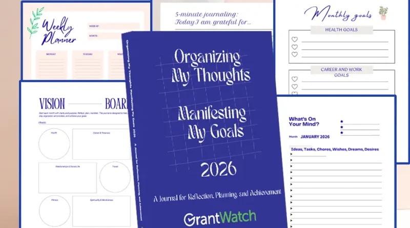 GrantWatch 2026 goal-setting journal titled “Organizing My Thoughts, Manifesting My Goals,” surrounded by sample interior pages including a weekly planner, monthly goals, vision board, gratitude journaling, and a January 2026 reflection page designed for planning, reflection, and achievement.