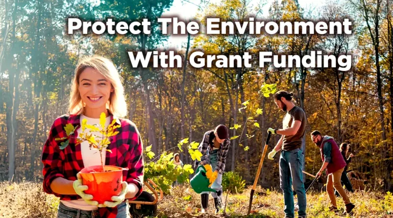 Volunteers plant young trees in a forest during autumn, with a smiling woman holding a sapling in the foreground and the text “Protect The Environment With Grant Funding” displayed above.
