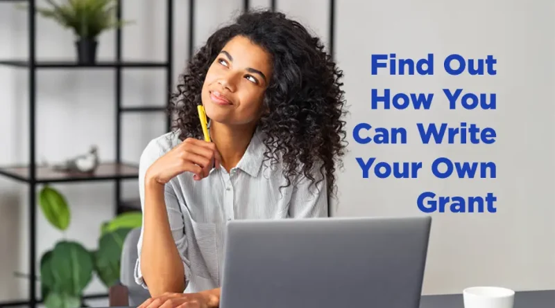A woman, sitting in front of her laptop, looking whimsically up to her right, lost in thought. She ponders the caption: " Find Out How You Can Write Your Own Grant."