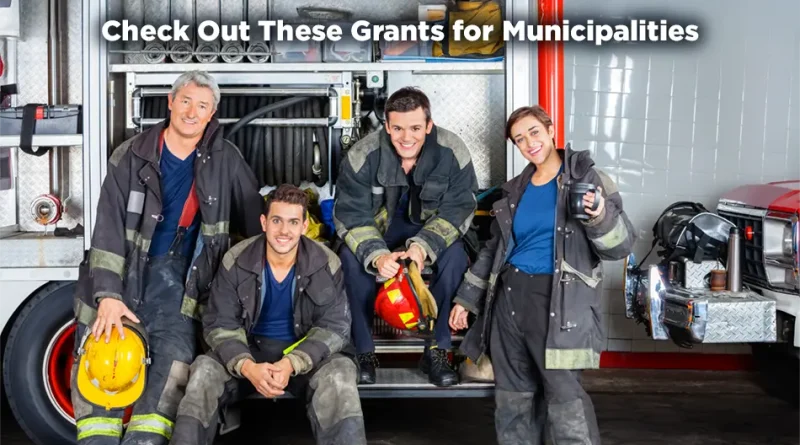 A group of firefighters pose for a group photo. They represent the good that municipalities can achieve. The caption reads: "Check Out These Grants for Municipalities."
