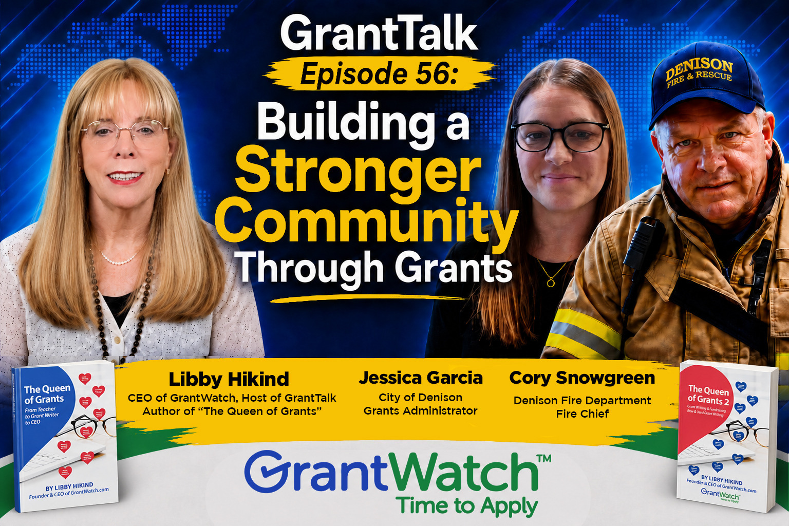 Promotional graphic for GrantTalk Episode 56, "Building a Stronger Community Through Grants." The image features GrantTalk host Libby Hikind, CEO of GrantWatch and author of The Queen of Grants, alongside Jessica Garcia, Grants Administrator for the City of Denison, and Cory Snowgreen, Fire Chief of the Denison Fire Department. The blue background includes a world map design and bold yellow and white text highlighting the episode title. GrantWatch branding and images of Libby Hikind's books appear at the bottom of the graphic.